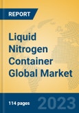 Liquid Nitrogen Container Global Market Insights 2023, Analysis and Forecast to 2028, by Manufacturers, Regions, Technology, Application, Product Type- Product Image
