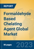 Formaldehyde Based Chelating Agent Global Market Insights 2023, Analysis and Forecast to 2028, by Manufacturers, Regions, Technology, Application, Product Type- Product Image