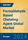 Formaldehyde Based Chelating Agent Global Market Insights 2023, Analysis and Forecast to 2028, by Manufacturers, Regions, Technology, Application, Product Type- Product Image