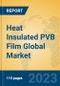 Heat Insulated PVB Film Global Market Insights 2023, Analysis and Forecast to 2028, by Manufacturers, Regions, Technology, Application, Product Type - Product Image
