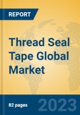 Thread Seal Tape Global Market Insights 2023, Analysis and Forecast to 2028, by Manufacturers, Regions, Technology, Application, Product Type- Product Image