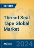 Thread Seal Tape Global Market Insights 2023, Analysis and Forecast to 2028, by Manufacturers, Regions, Technology, Application, Product Type- Product Image