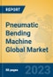 Pneumatic Bending Machine Global Market Insights 2023, Analysis and Forecast to 2028, by Manufacturers, Regions, Technology, Application, Product Type - Product Image