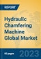 Hydraulic Chamfering Machine Global Market Insights 2023, Analysis and Forecast to 2028, by Manufacturers, Regions, Technology, Application, Product Type - Product Image