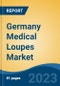 Germany Medical Loupes Market, By Region, Competition, Forecast and Opportunities, 2018-2028F - Product Image