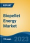 Biopellet Energy Market - Global Industry Size, Share, Trends, Opportunity, and Forecast, 2018-2028F - Product Image
