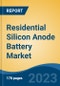 Residential Silicon Anode Battery Market - Global Industry Size, Share, Trends, Opportunity, and Forecast, 2018-2028F - Product Image