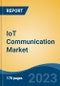 IoT Communication Market - Global Industry Size, Share, Trends, Opportunity, and Forecast, 2018-2028F - Product Image