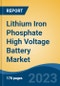 Lithium Iron Phosphate High Voltage Battery Market - Global Industry Size, Share, Trends, Opportunity, and Forecast, 2018-2028F - Product Thumbnail Image