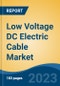Low Voltage DC Electric Cable Market - Global Industry Size, Share, Trends, Opportunity, and Forecast, 2018-2028F - Product Image