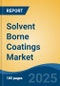 Solvent Borne Coatings Market - Global Industry Size, Share, Trends, Opportunity, and Forecast, 2020-2030F - Product Image
