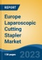 Europe Laparoscopic Cutting Stapler Market, By Country, By Competition Forecast & Opportunities, 2018-2028F - Product Image