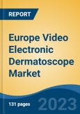 Europe Video Electronic Dermatoscope Market, By Country, By Competition Forecast & Opportunities, 2018-2028F- Product Image