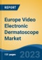 Europe Video Electronic Dermatoscope Market, By Country, By Competition Forecast & Opportunities, 2018-2028F - Product Thumbnail Image