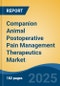 Companion Animal Postoperative Pain Management Therapeutics Market - Global Industry Size, Share, Trends, Opportunity, and Forecast, 2020-2030F - Product Image