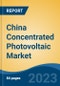 China Concentrated Photovoltaic Market, By Region, Competition, Forecast and Opportunities, 2018-2028F - Product Image