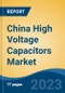 China High Voltage Capacitors Market, By Region, Competition, Forecast and Opportunities, 2018-2028F - Product Image
