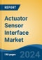 Actuator Sensor Interface Market - Global Industry Size, Share, Trends, Opportunity, and Forecast, 2018-2028F - Product Image