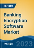 Banking Encryption Software Market - Global Industry Size, Share, Trends, Opportunity, and Forecast, 2018-2028F- Product Image