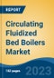 Circulating Fluidized Bed Boilers Market - Global Industry Size, Share, Trends, Opportunity, and Forecast, 2018-2028F - Product Image