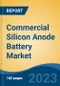 Commercial Silicon Anode Battery Market - Global Industry Size, Share, Trends, Opportunity, and Forecast, 2018-2028F - Product Image