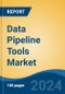 Data Pipeline Tools Market - Global Industry Size, Share, Trends, Opportunity, and Forecast, 2018-2028F - Product Image