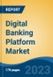 Digital Banking Platform Market - Global Industry Size, Share, Trends, Opportunity, and Forecast, 2018-2028F - Product Thumbnail Image