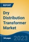 Dry Distribution Transformer Market - Global Industry Size, Share, Trends, Opportunity, and Forecast, 2018-2028F - Product Image