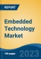 Embedded Technology Market - Global Industry Size, Share, Trends, Opportunity, and Forecast, 2018-2028F - Product Image