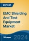 EMC Shielding And Test Equipment Market - Global Industry Size, Share, Trends, Opportunity & Forecast, 2019-2029F - Product Image