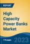 High Capacity Power Banks Market - Global Industry Size, Share, Trends, Opportunity, and Forecast, 2018-2028F - Product Image