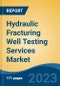 Hydraulic Fracturing Well Testing Services Market - Global Industry Size, Share, Trends, Opportunity, and Forecast, 2018-2028F - Product Thumbnail Image