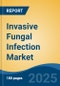 Invasive Fungal Infection Market - Global Industry Size, Share, Trends, Opportunity, and Forecast, 2018-2028F - Product Thumbnail Image