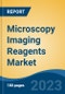Microscopy Imaging Reagents Market - Global Industry Size, Share, Trends, Opportunity, and Forecast, 2018-2028F - Product Image