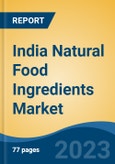 India Natural Food Ingredients Market, By Region, Competition, Forecast and Opportunities, 2019-2029F- Product Image