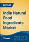 India Natural Food Ingredients Market, By Region, Competition, Forecast and Opportunities, 2019-2029F - Product Image