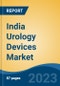 India Urology Devices Market, By Region, Competition, Forecast and Opportunities, 2019-2029F - Product Image