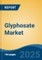 Glyphosate Market - Global Industry Size, Share, Trends, Opportunity, and Forecast, 2018-2028F - Product Image