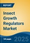 Insect Growth Regulators Market - Global Industry Size, Share, Trends, Opportunity, and Forecast, 2020-2030F - Product Image