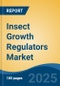 Insect Growth Regulators Market - Global Industry Size, Share, Trends, Opportunity, and Forecast, 2018-2028F - Product Image