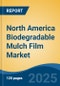 North America Biodegradable Mulch Film Market, By Country, By Competition Forecast & Opportunities, 2018-2028F - Product Image