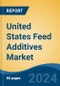 United States Feed Additives Market, By Region, Competition, Forecast and Opportunities, 2019-2029F - Product Image
