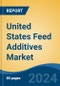 United States Feed Additives Market, By Region, Competition, Forecast and Opportunities, 2018-2028F - Product Thumbnail Image