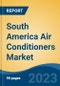 South America Air Conditioners Market, By Region, Competition, Forecast and Opportunities, 2018-2028F - Product Thumbnail Image