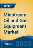 Midstream Oil and Gas Equipment Market - Global Industry Size, Share, Trends, Opportunity, and Forecast, 2018-2028F- Product Image