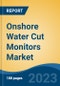 Onshore Water Cut Monitors Market - Global Industry Size, Share, Trends, Opportunity, and Forecast, 2018-2028F - Product Thumbnail Image