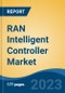 RAN Intelligent Controller Market - Global Industry Size, Share, Trends, Opportunity, and Forecast, 2018-2028F - Product Image
