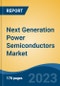 Next Generation Power Semiconductors Market - Global Industry Size, Share, Trends, Opportunity, and Forecast, 2018-2028F - Product Image