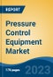 Pressure Control Equipment Market - Global Industry Size, Share, Trends, Opportunity, and Forecast, 2018-2028F - Product Thumbnail Image