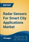 Radar Sensors For Smart City Applications Market - Global Industry Size, Share, Trends, Opportunity, and Forecast, 2018-2028F - Product Image